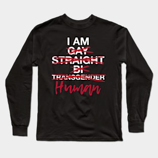 I am Human Gay Straight Bi Trans World Human Rights Day Long Sleeve T-Shirt